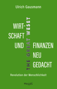 Wirtschaft und Finanzen neu gedacht – Revolution der Menschlichkeit – Buch von Ulrich Gausmann in der Reihe „The Great WeSet“